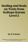 Sealing and Seals on Texts from Kultepe Karum Level 2