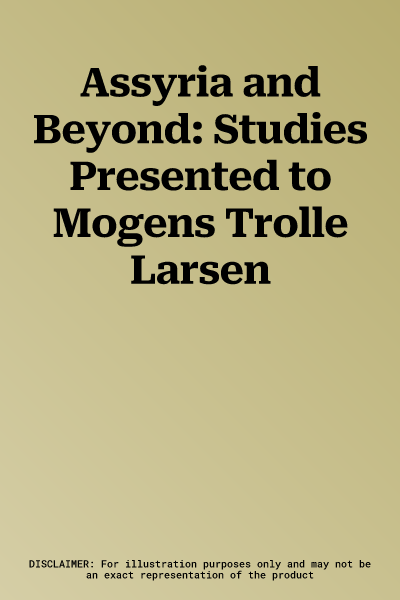 Assyria and Beyond: Studies Presented to Mogens Trolle Larsen