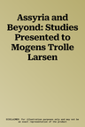 Assyria and Beyond: Studies Presented to Mogens Trolle Larsen