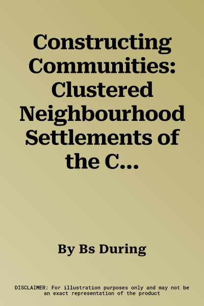 Constructing Communities: Clustered Neighbourhood Settlements of the Central Anatolian Neolithic, Ca. 8500-5500 Cal. BC