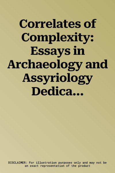 Correlates of Complexity: Essays in Archaeology and Assyriology Dedicated to Diederik J.W. Meijer in Honour of His 65th Birthday