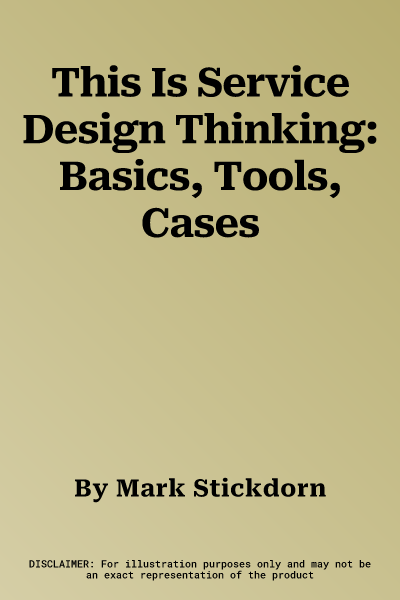 This Is Service Design Thinking: Basics, Tools, Cases