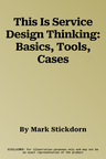 This Is Service Design Thinking: Basics, Tools, Cases