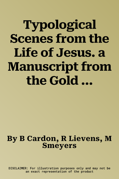 Typological Scenes from the Life of Jesus. a Manuscript from the Gold Scrolls Group (Bruges, Ca. 1440) in the Pierpont Morgan Library, New York, Ms. M