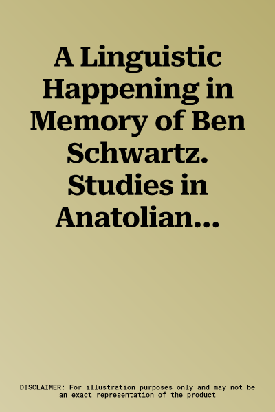 A Linguistic Happening in Memory of Ben Schwartz. Studies in Anatolian, Italic and Other Indo-European Languages