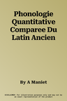 Phonologie Quantitative Comparee Du Latin Ancien