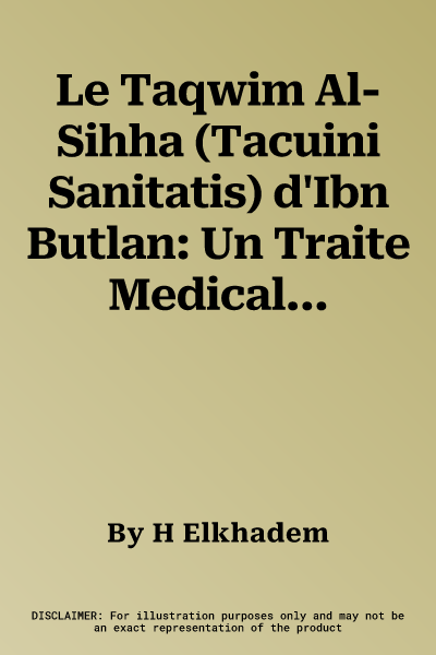 Le Taqwim Al-Sihha (Tacuini Sanitatis) d'Ibn Butlan: Un Traite Medical Du XIE Siecle