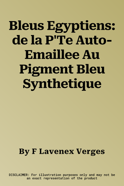 Bleus Egyptiens: de la P'Te Auto-Emaillee Au Pigment Bleu Synthetique