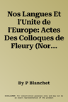 Nos Langues Et l'Unite de l'Europe: Actes Des Colloques de Fleury (Normandie) Et Maiano (Prouvenco)