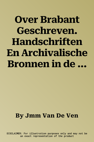 Over Brabant Geschreven. Handschriften En Archivalische Bronnen in de Tilburgse Universiteitsbibliotheek. Deel 2: Jonge Handschriften En Archivalische