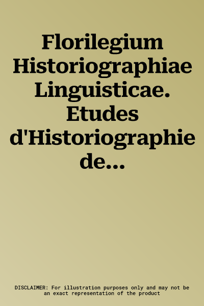 Florilegium Historiographiae Linguisticae. Etudes d'Historiographie de la Linguistique Et de Grammaire Comparee a la Memoire de Maurice Leroy