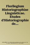 Florilegium Historiographiae Linguisticae. Etudes d'Historiographie de la Linguistique Et de Grammaire Comparee a la Memoire de Maurice Leroy