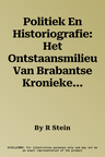 Politiek En Historiografie: Het Ontstaansmilieu Van Brabantse Kronieken in de Eerste Helft Van de Vijftiende Eeuw