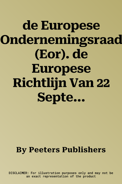 de Europese Ondernemingsraad (Eor). de Europese Richtlijn Van 22 September 1994 Inzake Informatie En Raadpleging Van Werknemers in Europese Ondernemin