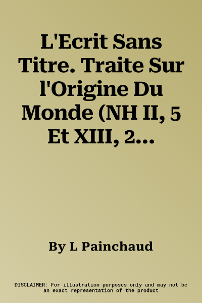 L'Ecrit Sans Titre. Traite Sur l'Origine Du Monde (NH II, 5 Et XIII, 2 Et Brit. Lib. Or. 4926 [1]): Avec Deux Contributions de W.-P. Funk