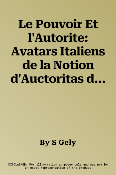 Le Pouvoir Et l'Autorite: Avatars Italiens de la Notion d'Auctoritas d'Auguste a Domitien (27 A.C. - 96 P.C.)