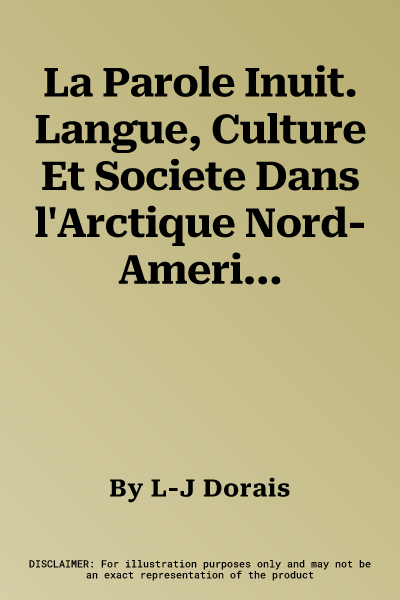 La Parole Inuit. Langue, Culture Et Societe Dans l'Arctique Nord-Americain