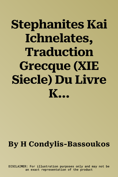 Stephanites Kai Ichnelates, Traduction Grecque (XIE Siecle) Du Livre Kalila Wa-Dimna d'Ibn Al-Muqaffa' (Viiie Siecle): Etude Lexicologique Et Litterai