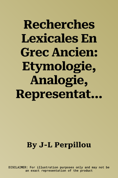 Recherches Lexicales En Grec Ancien: Etymologie, Analogie, Representations