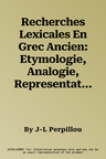 Recherches Lexicales En Grec Ancien: Etymologie, Analogie, Representations