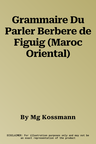 Grammaire Du Parler Berbere de Figuig (Maroc Oriental)