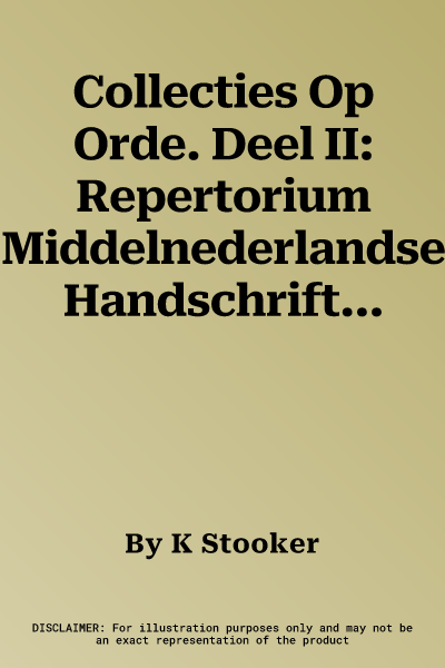 Collecties Op Orde. Deel II: Repertorium Middelnederlandse Handschriften Uit Kloosters En Semi-Religieuze Gemeenschappen in de Nederlanden. 2 Vols.