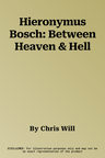 Hieronymus Bosch: Between Heaven & Hell