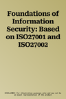 Foundations of Information Security: Based on ISO27001 and ISO27002