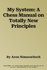 My System: A Chess Manual on Totally New Principles