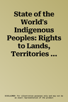 State of the World's Indigenous Peoples: Rights to Lands, Territories and Resources