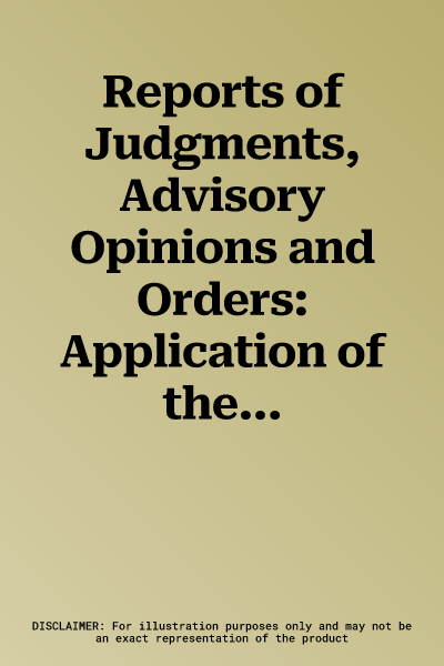 Reports of Judgments, Advisory Opinions and Orders: Application of the International Convention on the Elimination of All Forms of Racial Discriminati