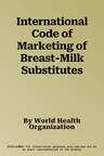 International Code of Marketing of Breast-Milk Substitutes