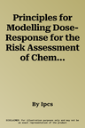 Principles for Modelling Dose-Response for the Risk Assessment of Chemicals