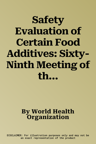 Safety Evaluation of Certain Food Additives: Sixty-Ninth Meeting of the Joint Fao/Who Expert Committee on Food Additives