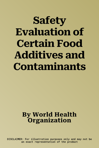 Safety Evaluation of Certain Food Additives and Contaminants