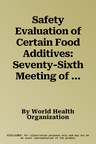 Safety Evaluation of Certain Food Additives: Seventy-Sixth Meeting of the Joint Fao/Who Expert Committee on Food Additives