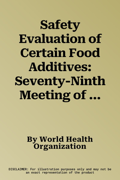 Safety Evaluation of Certain Food Additives: Seventy-Ninth Meeting of the Joint Fao/Who Expert Committee on Food Additives