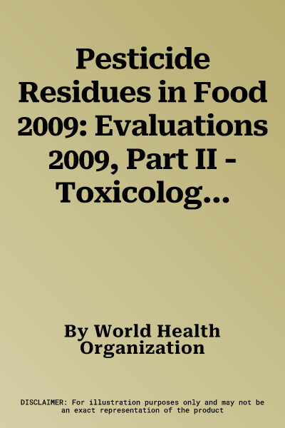 Pesticide Residues in Food 2009: Evaluations 2009, Part II - Toxicological