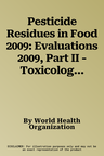 Pesticide Residues in Food 2009: Evaluations 2009, Part II - Toxicological