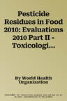 Pesticide Residues in Food 2010: Evaluations 2010 Part II - Toxicological