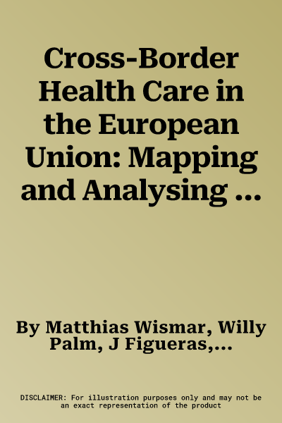 Cross-Border Health Care in the European Union: Mapping and Analysing Practices and Policies