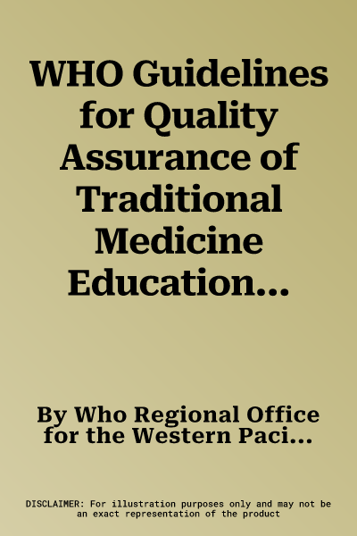 WHO Guidelines for Quality Assurance of Traditional Medicine Education in the Western Pacific Region