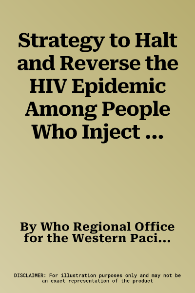 Strategy to Halt and Reverse the HIV Epidemic Among People Who Inject Drugs in Asia and the Pacific 2010-2015