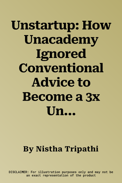 Unstartup: How Unacademy Ignored Conventional Advice to Become a 3x Unicorn