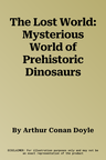 The Lost World: Mysterious World of Prehistoric Dinosaurs