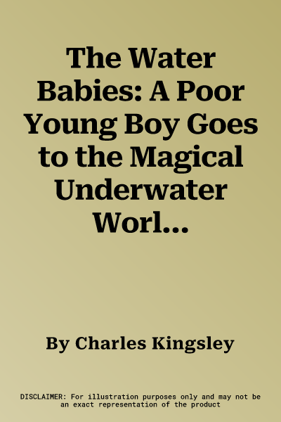 The Water Babies: A Poor Young Boy Goes to the Magical Underwater World