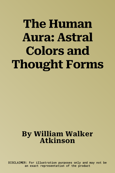 The Human Aura: Astral Colors and Thought Forms