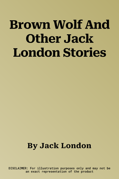 Brown Wolf And Other Jack London Stories