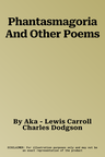 Phantasmagoria And Other Poems