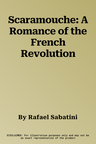 Scaramouche: A Romance of the French Revolution